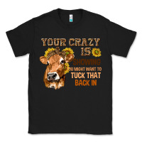 Black Your Crazy Is Showing You Classic Tee - texasbilliewilder
