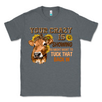 Charcoal Heather Your Crazy Is Showing You Classic Tee - texasbilliewilder