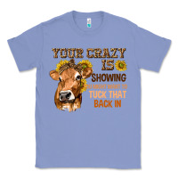 Colony Blue Your Crazy Is Showing You Classic Tee - texasbilliewilder