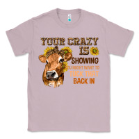 Lilac Your Crazy Is Showing You Classic Tee - texasbilliewilder