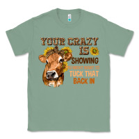 Sage Your Crazy Is Showing You Classic Tee - texasbilliewilder