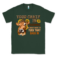 Sports Green Your Crazy Is Showing You Classic Tee - texasbilliewilder