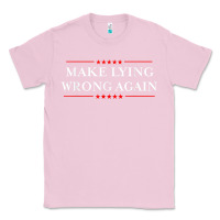 Bubblegum Pink Make Lying Wrong Again   Gift Resist Racism AntiTrump Classic Tee - minhPixels