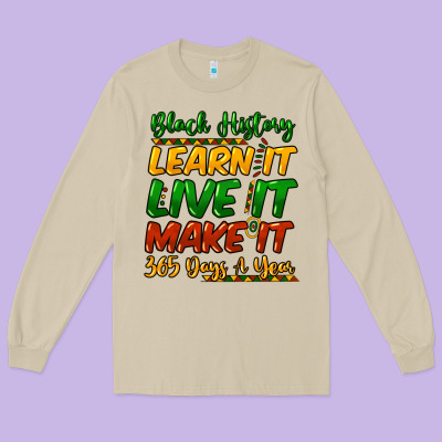 Black History Learn It Live It Make It 365 Days Long Sleeve Tee Designed By Howdyjamesfarm