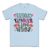 Dusty Blue Thick Thighs And Love Vibes Classic Tee - CowhideDigitalArt