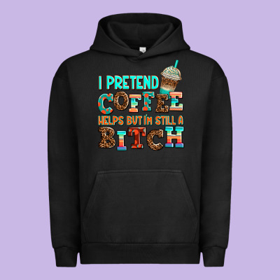 ı Pretend Coffee Helps But ı Am Still A Bitch Urban Hoodie Designed By Adodesignshop