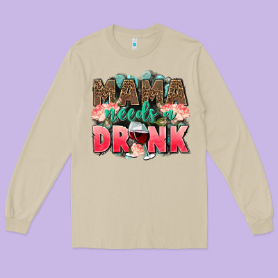 Mama Needs A Drink Mothers Day Long Sleeve Tee Designed By Cowgirlartshop