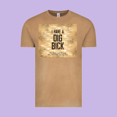 Sarcastic Funny I Have A Dig Bick Vintage Tee Designed By Tumblerdesignbyshophia