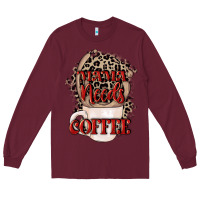 Burgundy Mama needs coffee Mother's Day Long Sleeve Tee - CowGirlArtShop