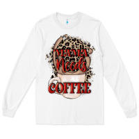 White Mama needs coffee Mother's Day Long Sleeve Tee - CowGirlArtShop