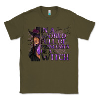 Army Green In a World Full of Princesses Be a Witch Classic Tee - texasbilliewilder