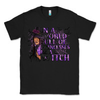 Black In a World Full of Princesses Be a Witch Classic Tee - texasbilliewilder
