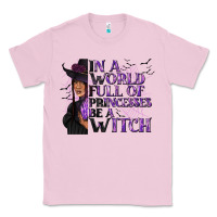 Bubblegum Pink In a World Full of Princesses Be a Witch Classic Tee - texasbilliewilder