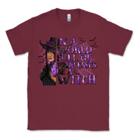 Burgundy In a World Full of Princesses Be a Witch Classic Tee - texasbilliewilder
