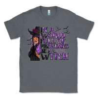 Charcoal Heather In a World Full of Princesses Be a Witch Classic Tee - texasbilliewilder
