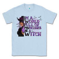 Dusty Blue In a World Full of Princesses Be a Witch Classic Tee - texasbilliewilder