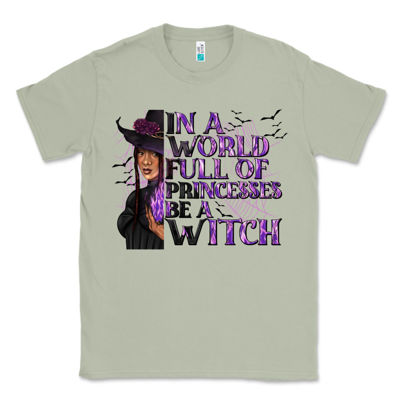 In A World Full Of Princesses Be A Witch Classic Tee by texasbilliewilder | Teevron