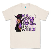 Natural In a World Full of Princesses Be a Witch Classic Tee - texasbilliewilder
