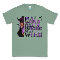 Sage In a World Full of Princesses Be a Witch Classic Tee - texasbilliewilder