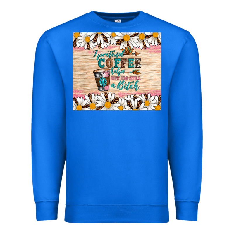 I Pretend Coffee Helps But I'm Still A Bitch Premium Sweatshirt by Artiststas | Teevron