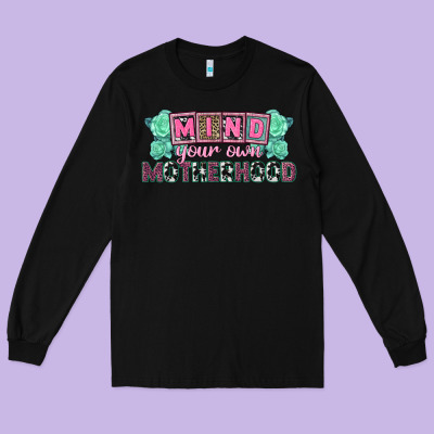 Mind Your Own Motherhood  Mother's Day Long Sleeve Tee Designed By Cowgirlartshop