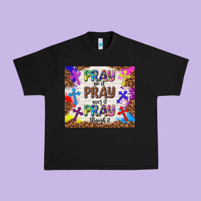 Pray On It Pray Over It Pray Through It Urban Heavy Tee Designed By Tumblerdesignbyshophia