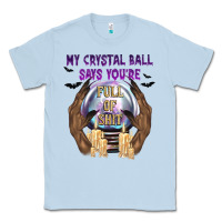 Dusty Blue My Crystal Ball Says You're Classic Tee - texasbilliewilder