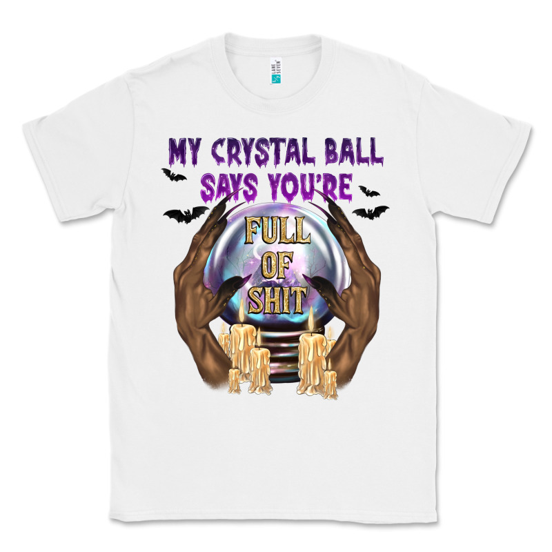 My Crystal Ball Says You're Classic Tee by texasbilliewilder | Teevron