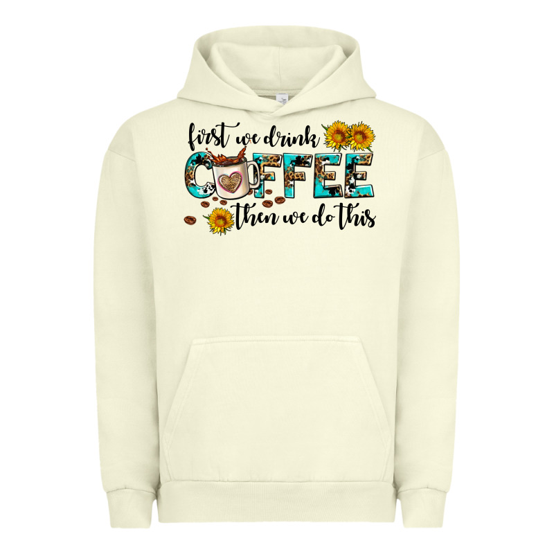 First We Drink Coffee Then We Do This Urban Hoodie by AdoDesignShop | Teevron