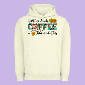 First We Drink Coffee Then We Do This Urban Hoodie Designed By Adodesignshop