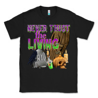 Black Never Trust The Living Classic Tee - texasbilliewilder