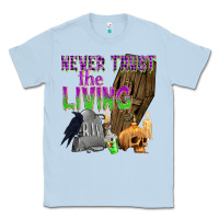 Dusty Blue Never Trust The Living Classic Tee - texasbilliewilder
