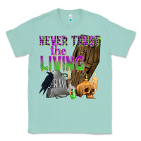 Seafoam Never Trust The Living Classic Tee - texasbilliewilder