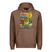 Chestnut If Was A Cowgirl I'd Be Wild And Free Premium Hoodie - FaDigitalArtStudio