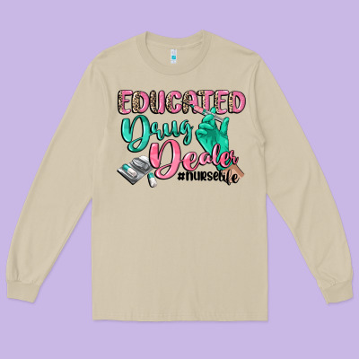 Educated Drug Dealer Nurse Life Long Sleeve Tee Designed By Cowgirlartshop