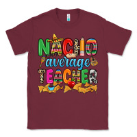 Burgundy Nacho average Teacher Classic Tee - RanaPortraitStore