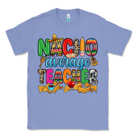 Colony Blue Nacho average Teacher Classic Tee - RanaPortraitStore