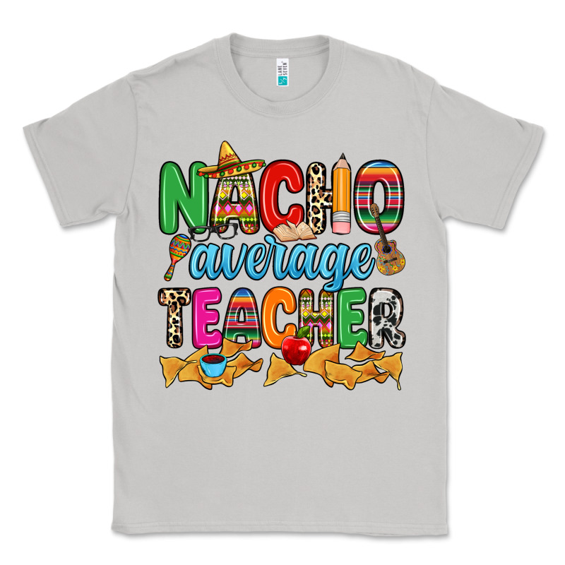 Nacho Average Teacher Classic Tee by RanaPortraitStore | Teevron