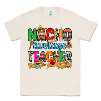 Natural Nacho average Teacher Classic Tee - RanaPortraitStore