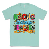 Seafoam Nacho average Teacher Classic Tee - RanaPortraitStore