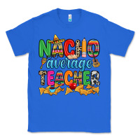 True Royal Nacho average Teacher Classic Tee - RanaPortraitStore
