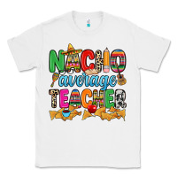 White Nacho average Teacher Classic Tee - RanaPortraitStore