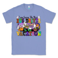 Colony Blue I Am Sorry The Nice Bus Driver Is on Vacation Classic Tee - texasbilliewilder