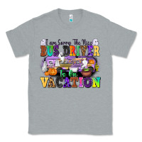 Heather Grey I Am Sorry The Nice Bus Driver Is on Vacation Classic Tee - texasbilliewilder