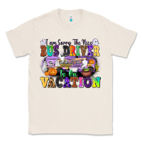 Natural I Am Sorry The Nice Bus Driver Is on Vacation Classic Tee - texasbilliewilder