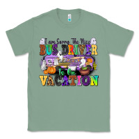 Sage I Am Sorry The Nice Bus Driver Is on Vacation Classic Tee - texasbilliewilder