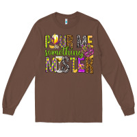 Chestnut Pour me something mister Marri Gras Long Sleeve Tee - HowdyJamesFarm