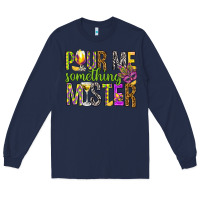 Navy Pour me something mister Marri Gras Long Sleeve Tee - HowdyJamesFarm