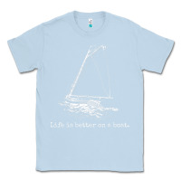 Dusty Blue Life Is Better On A Boat Sailboat Sketch Cool Sailing Gifts Classic Tee - minhPixels