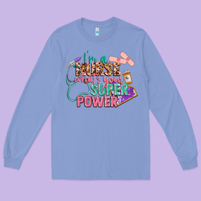 I'm A Nurse What's Your Superpower Long Sleeve Tee Designed By Cowgirlartshop